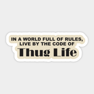 in a World Full of Rules, Live by the Code of Thug Life Sticker